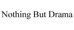 NOTHING BUT DRAMA trademark