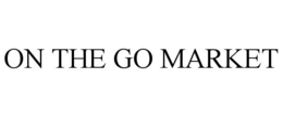 ON THE GO MARKET trademark