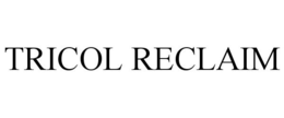 TRICOL RECLAIM trademark