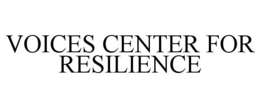VOICES CENTER FOR RESILIENCE trademark