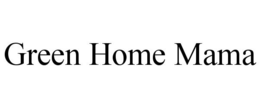 GREEN HOME MAMA trademark