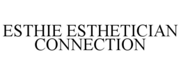 ESTHIE ESTHETICIAN CONNECTION trademark