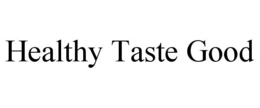 HEALTHY TASTE GOOD trademark