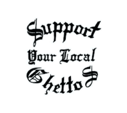 SUPPORT YOUR LOCAL GHETTOS trademark