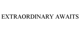 EXTRAORDINARY AWAITS trademark