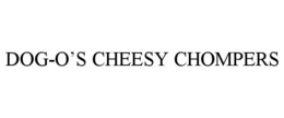 DOG-O'S CHEESY CHOMPERS trademark