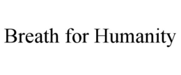BREATH FOR HUMANITY trademark