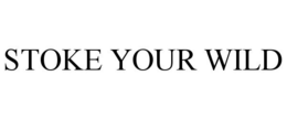 STOKE YOUR WILD trademark