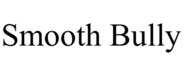 SMOOTH BULLY trademark