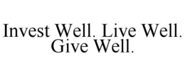 INVEST WELL. LIVE WELL. GIVE WELL. trademark