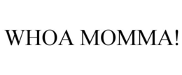WHOA MOMMA! trademark