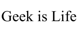 GEEK IS LIFE trademark