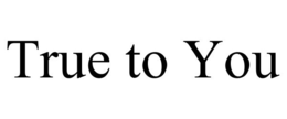 TRUE TO YOU trademark