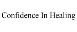 CONFIDENCE IN HEALING trademark