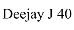 DEEJAY J 40 trademark