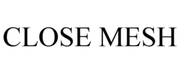 CLOSE MESH trademark