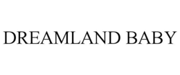 DREAMLAND BABY trademark