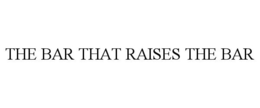 THE BAR THAT RAISES THE BAR trademark