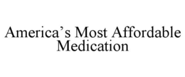 AMERICA'S MOST AFFORDABLE MEDICATION trademark