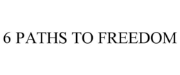 6 PATHS TO FREEDOM trademark