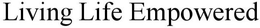 LIVING LIFE EMPOWERED trademark