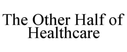 THE OTHER HALF OF HEALTHCARE trademark