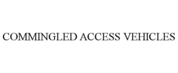 COMMINGLED ACCESS VEHICLES trademark