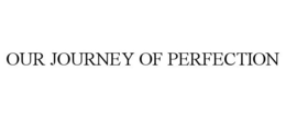OUR JOURNEY OF PERFECTION trademark