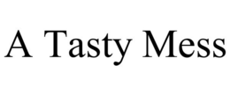 A TASTY MESS trademark