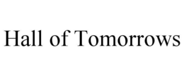 HALL OF TOMORROWS trademark