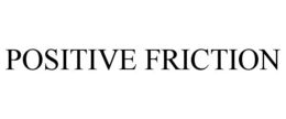 POSITIVE FRICTION trademark