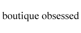 BOUTIQUE OBSESSED trademark