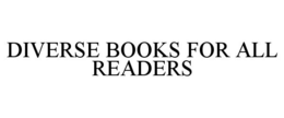 DIVERSE BOOKS FOR ALL READERS trademark