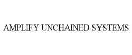 AMPLIFY UNCHAINED SYSTEMS trademark
