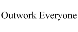 OUTWORK EVERYONE trademark