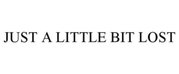 JUST A LITTLE BIT LOST trademark