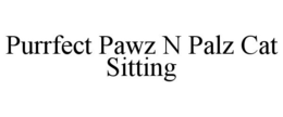 PURRFECT PAWZ N PALZ CAT SITTING trademark