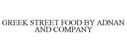 GREEK STREET FOOD BY ADNAN AND COMPANY trademark