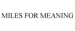MILES FOR MEANING trademark