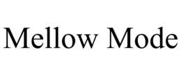 MELLOW MODE trademark