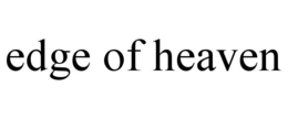 EDGE OF HEAVEN trademark