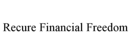 RECURE FINANCIAL FREEDOM trademark