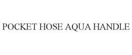 POCKET HOSE AQUA HANDLE trademark