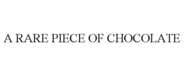 A RARE PIECE OF CHOCOLATE trademark