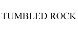 TUMBLED ROCK trademark