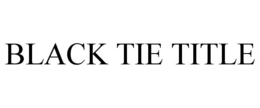 BLACK TIE TITLE trademark