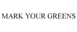 MARK YOUR GREENS trademark
