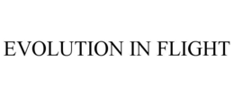 EVOLUTION IN FLIGHT trademark