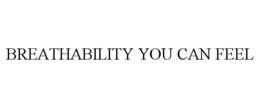 BREATHABILITY YOU CAN FEEL trademark
