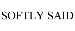 SOFTLY SAID trademark